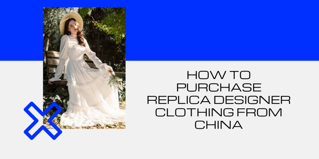 How To Purchase Replica Designer Clothing From China