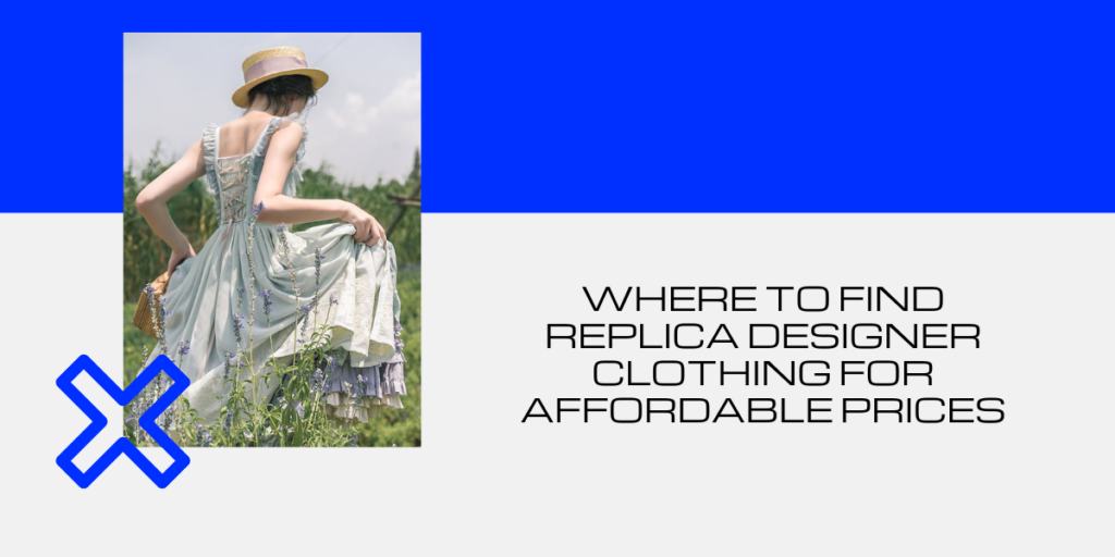 Where To Find Replica Designer Clothing For Affordable Prices