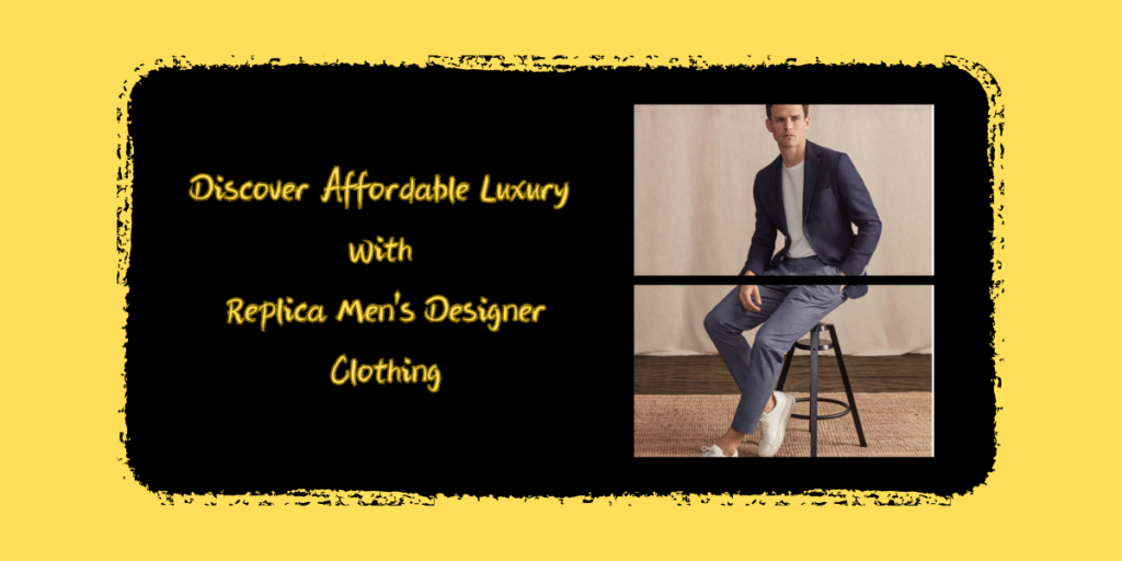 Discover Affordable Luxury With Replica Men's Designer Clothing